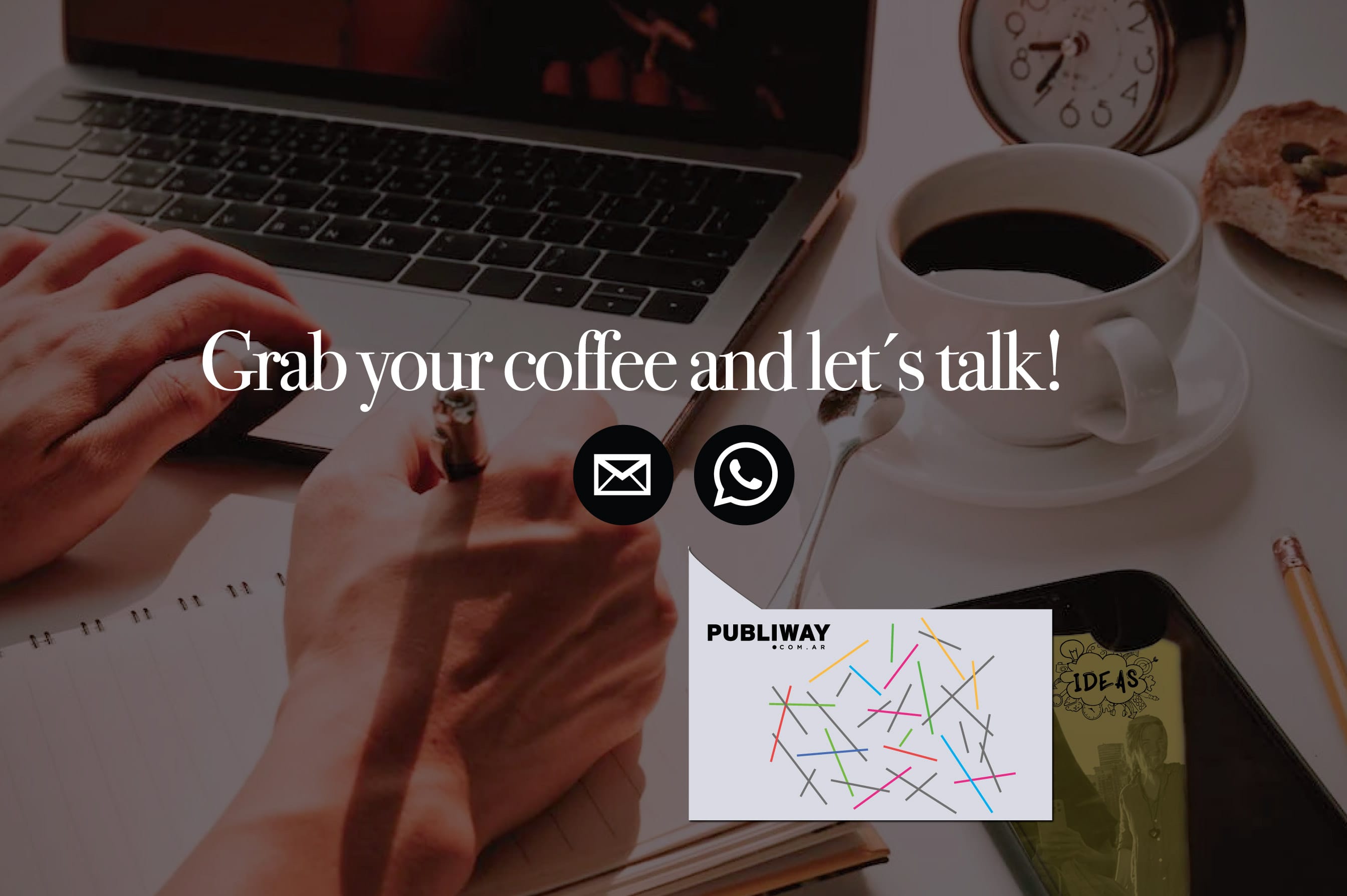 Grab your coffee and let's talk.